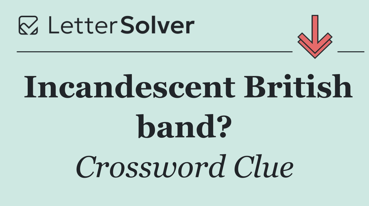 Incandescent British band?