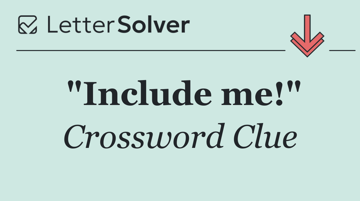 "Include me!"
