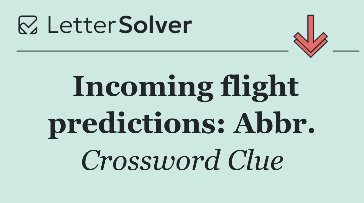 Incoming flight predictions: Abbr.