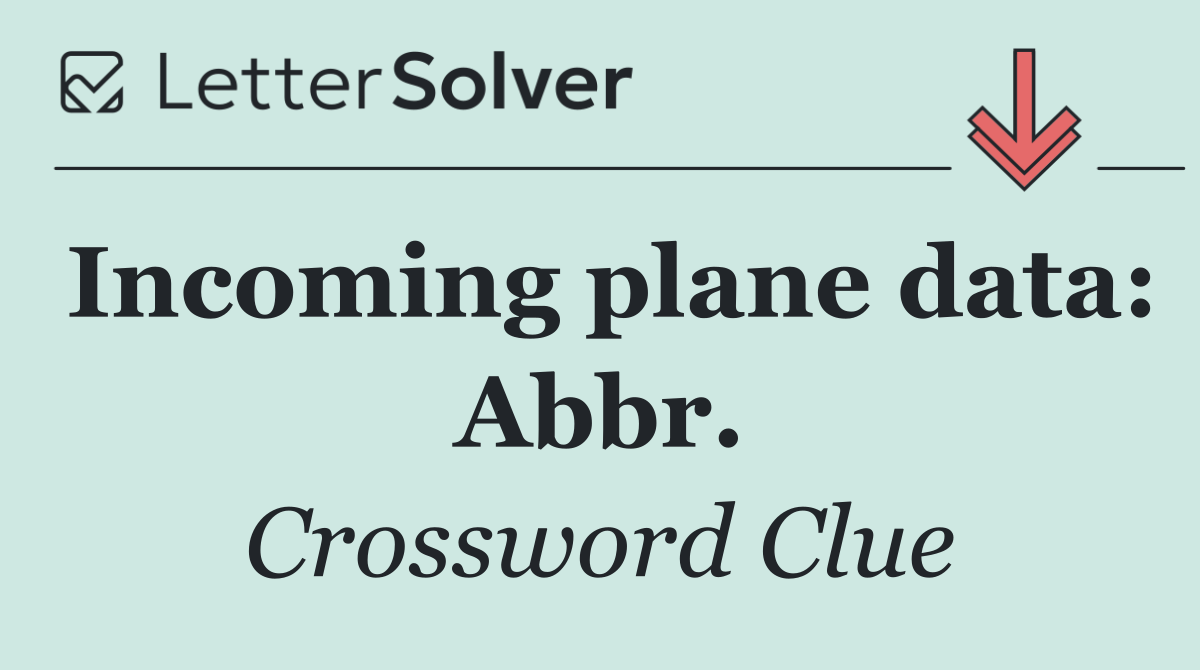 Incoming plane data: Abbr.