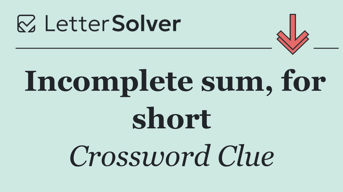 Incomplete sum, for short