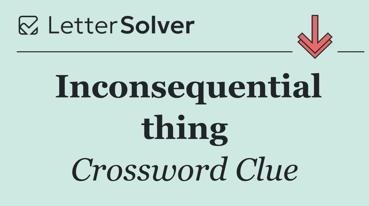 Inconsequential thing