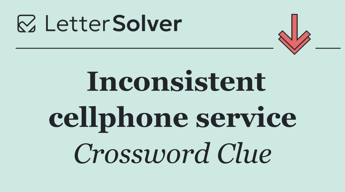 Inconsistent cellphone service