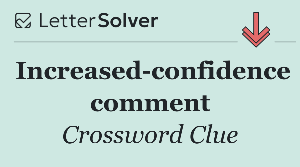 Increased confidence comment
