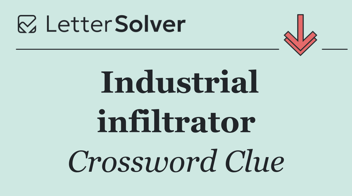 Industrial infiltrator
