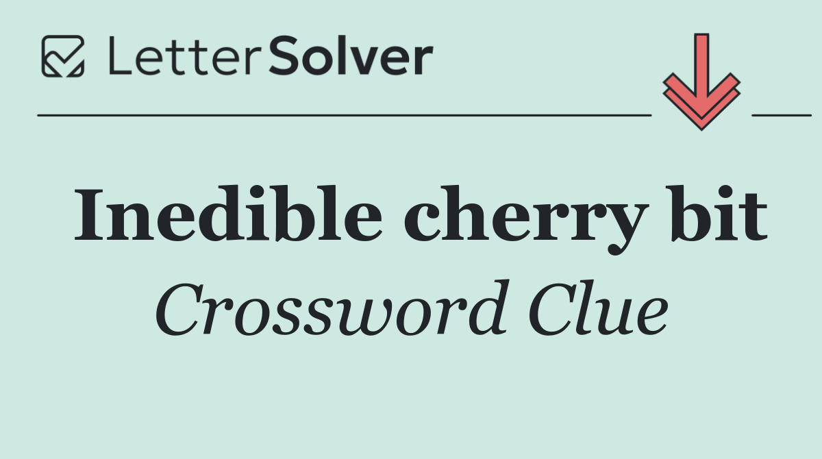 Inedible cherry bit