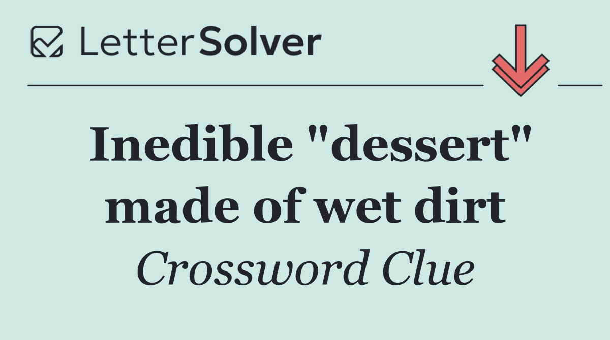 Inedible "dessert" made of wet dirt