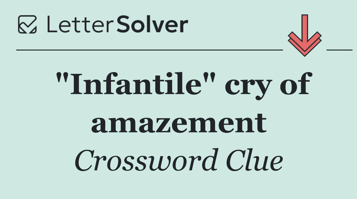 "Infantile" cry of amazement