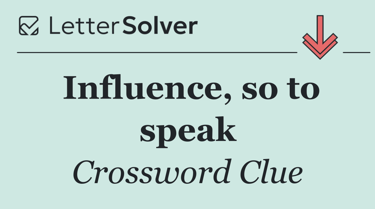 Influence, so to speak