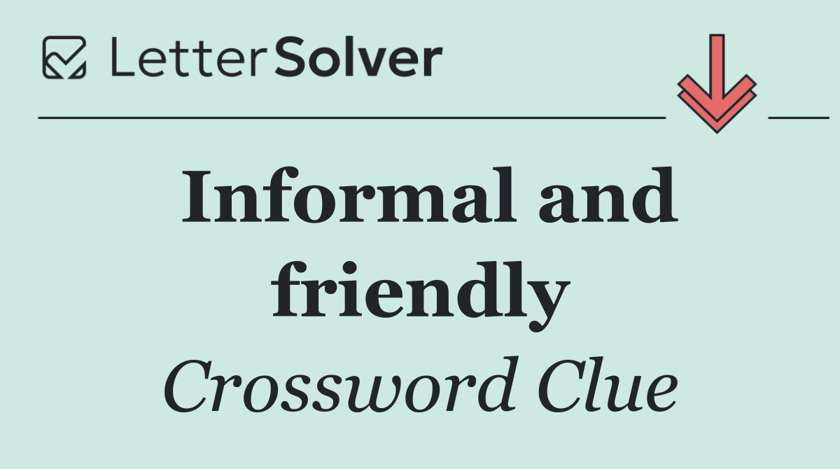 Informal and friendly