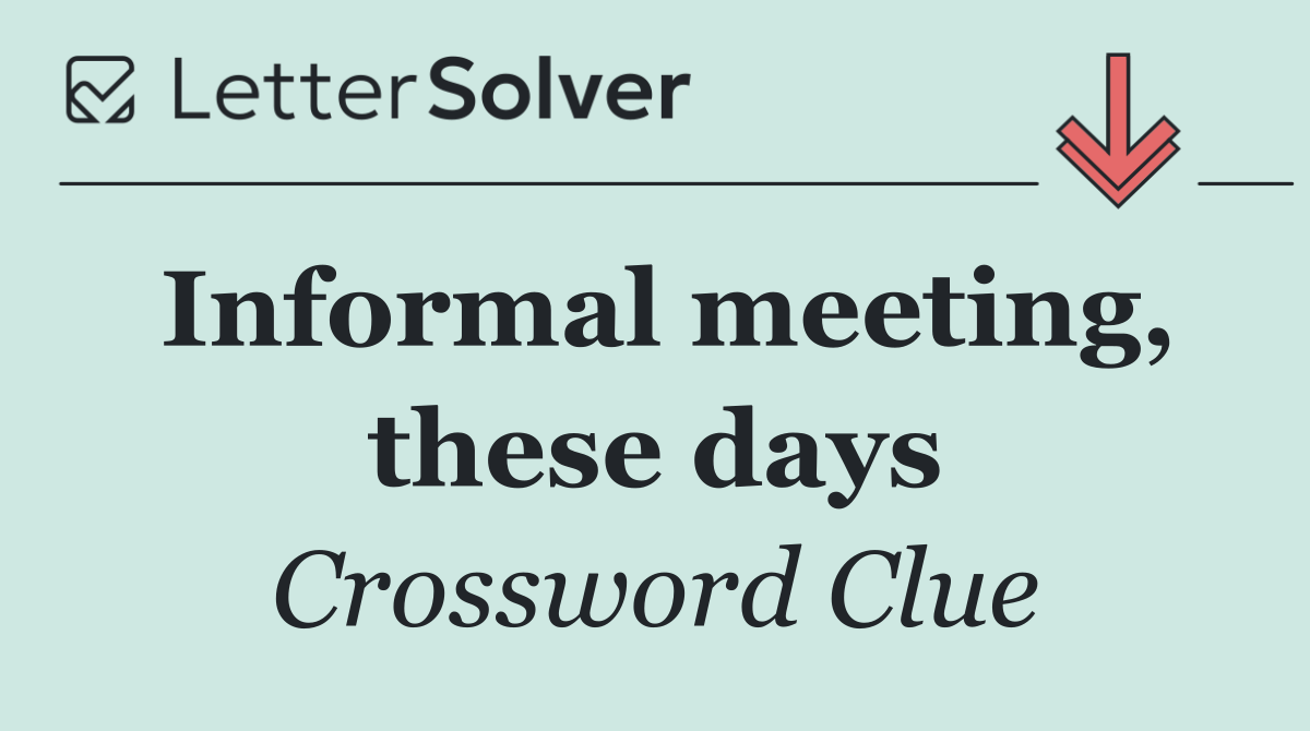 Informal meeting, these days