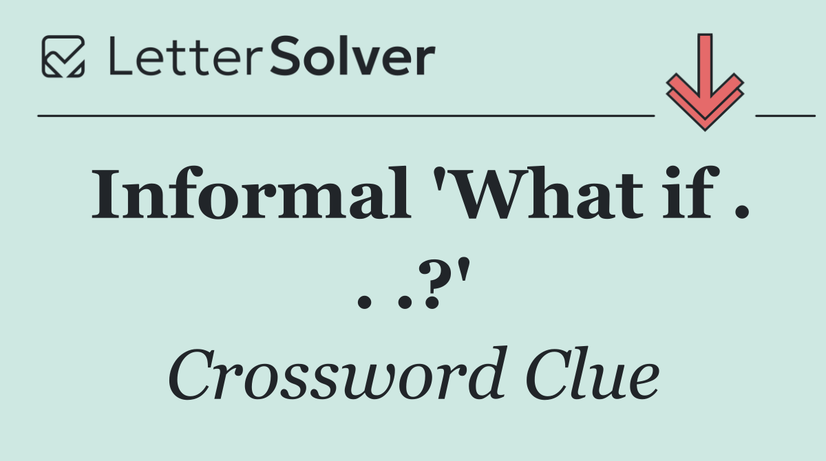 Informal 'What if . . .?'
