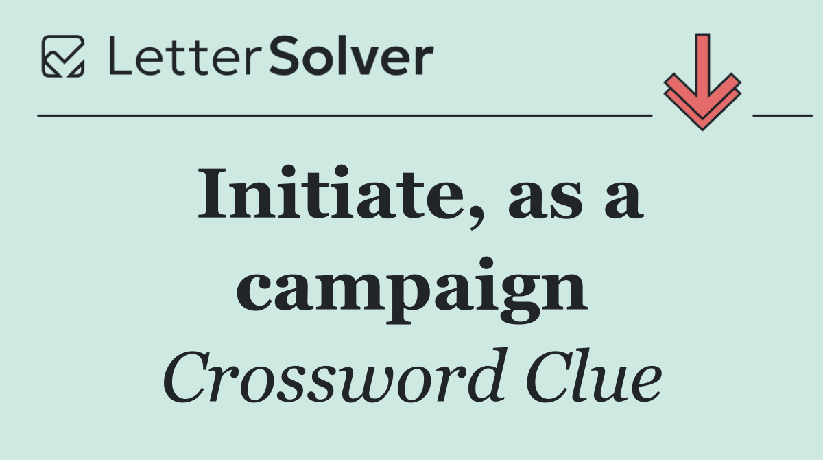 Initiate, as a campaign