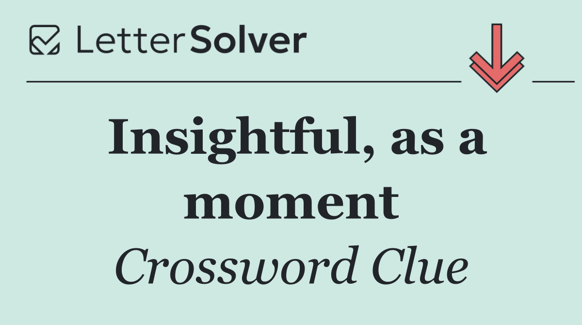 Insightful, as a moment