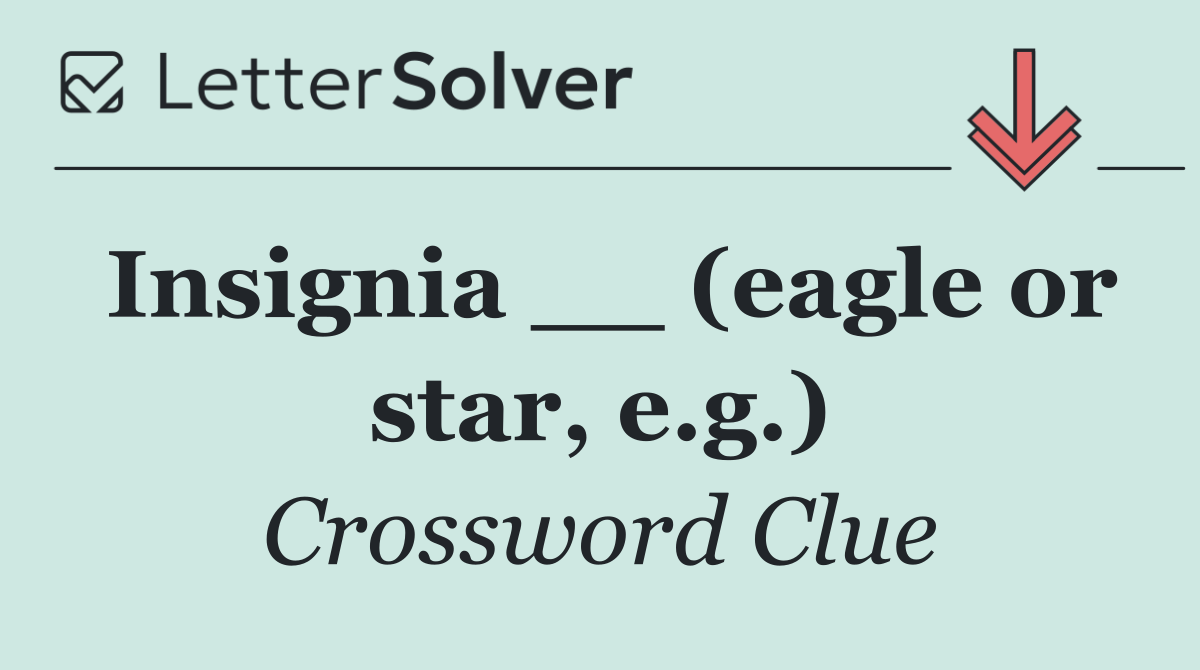 Insignia __ (eagle or star, e.g.)