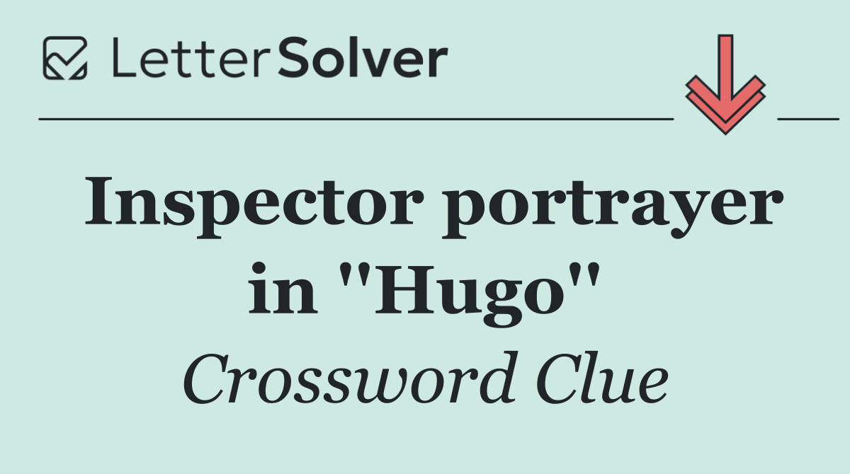 Inspector portrayer in ''Hugo''