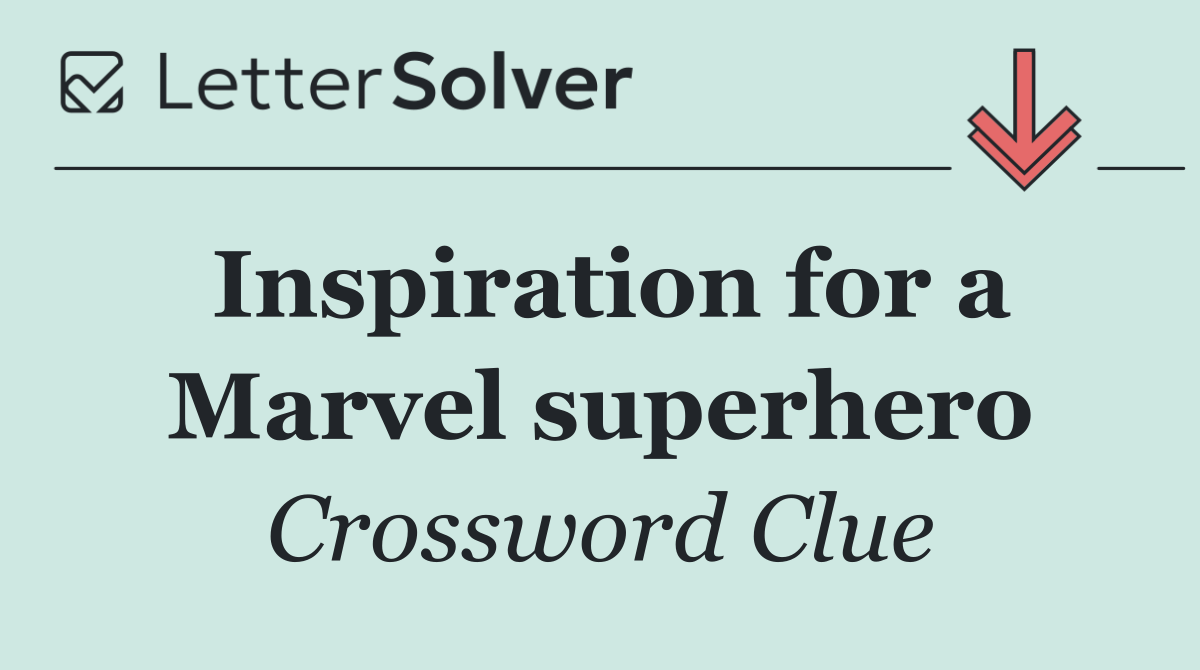 Inspiration for a Marvel superhero