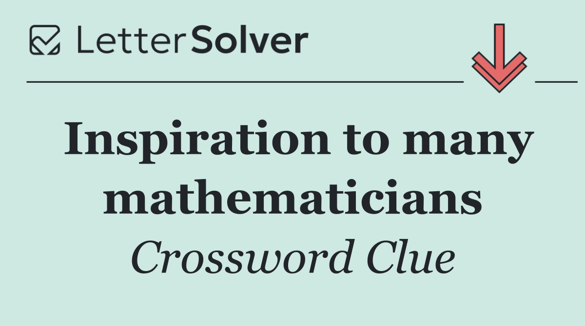 Inspiration to many mathematicians