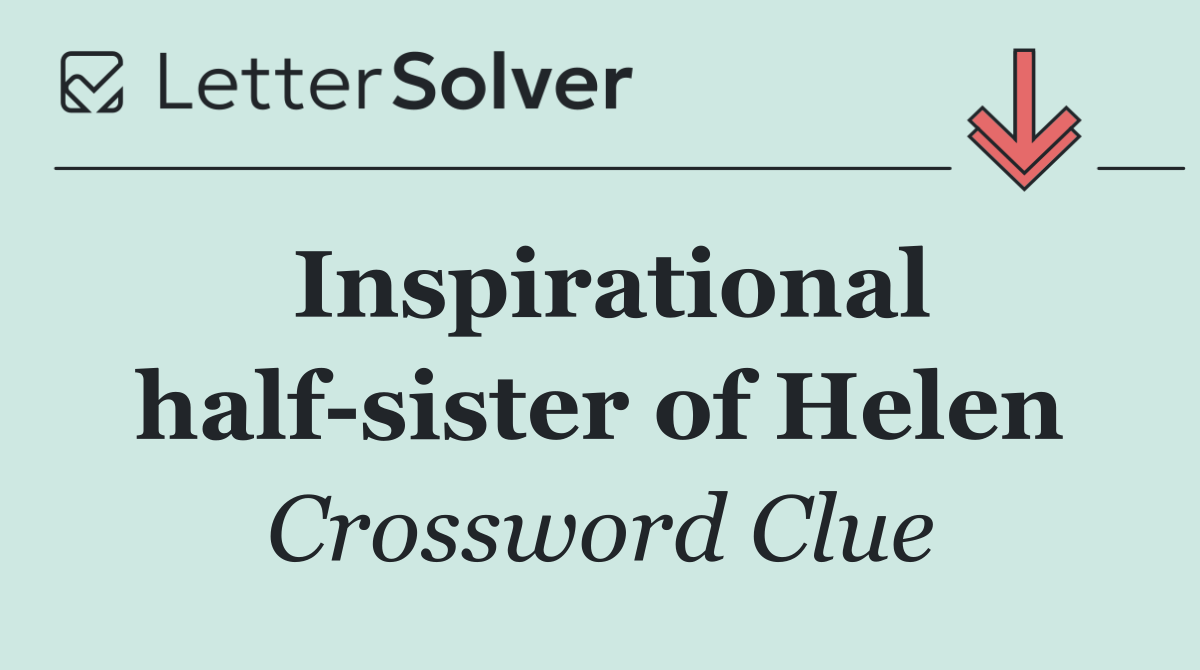 Inspirational half sister of Helen