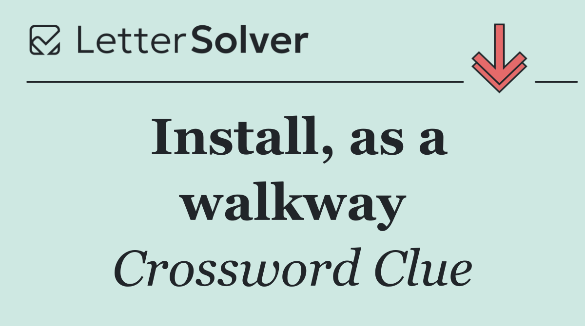 Install, as a walkway