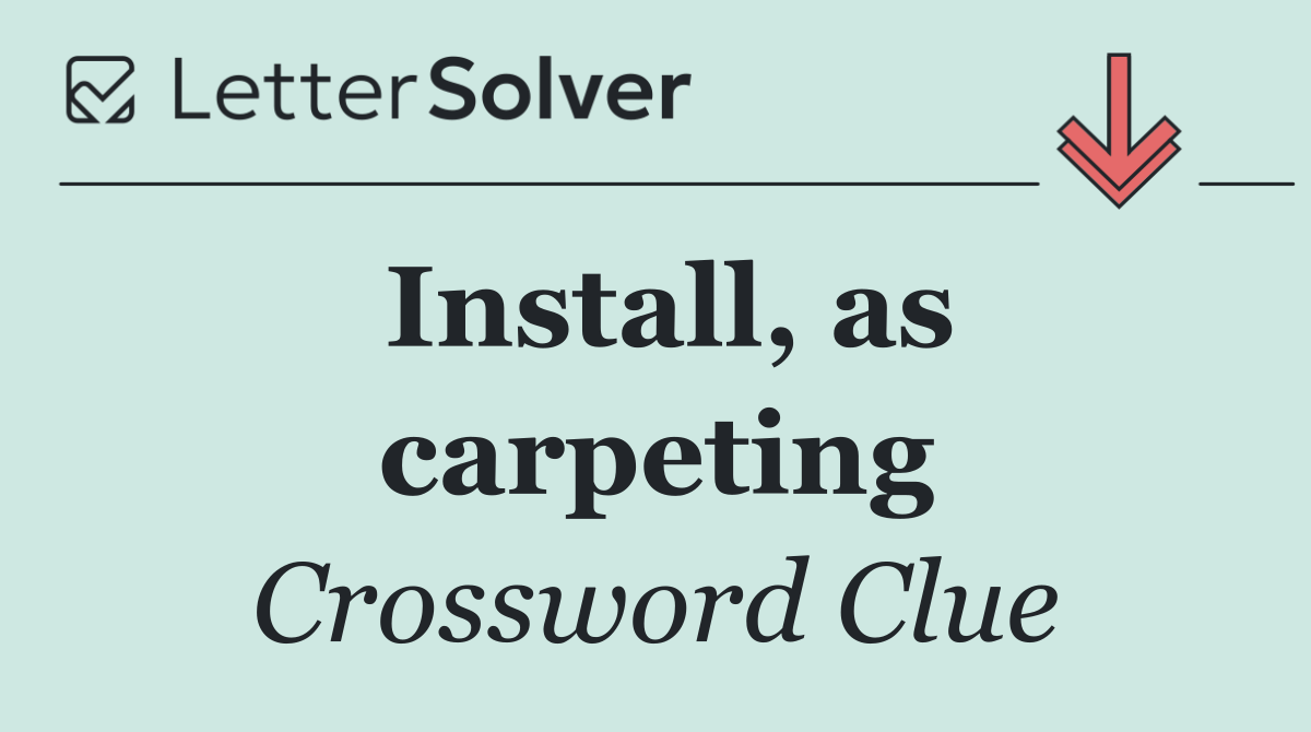 Install, as carpeting