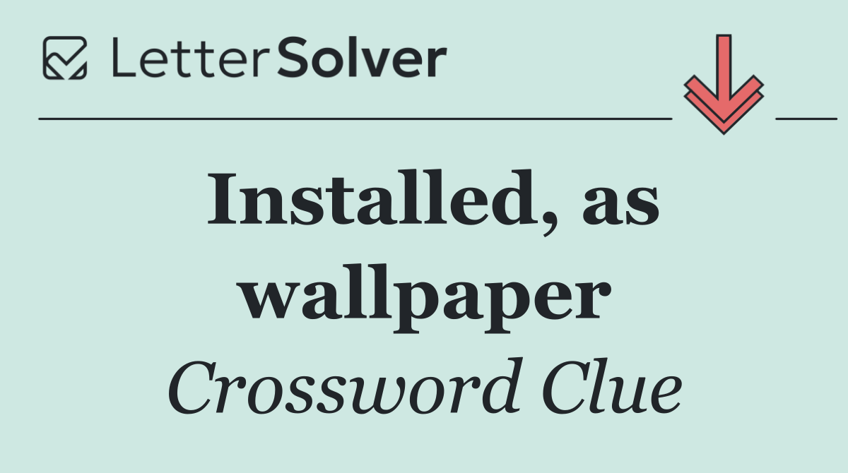 Installed, as wallpaper