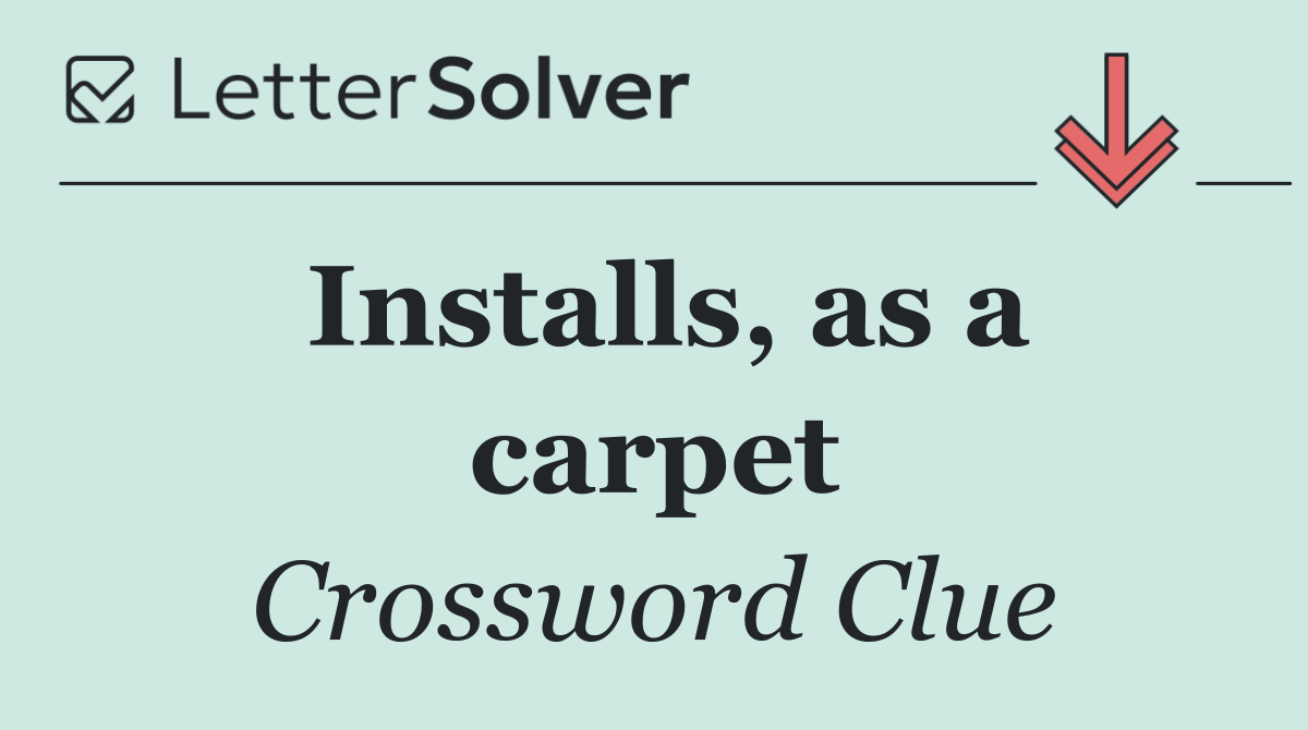Installs, as a carpet