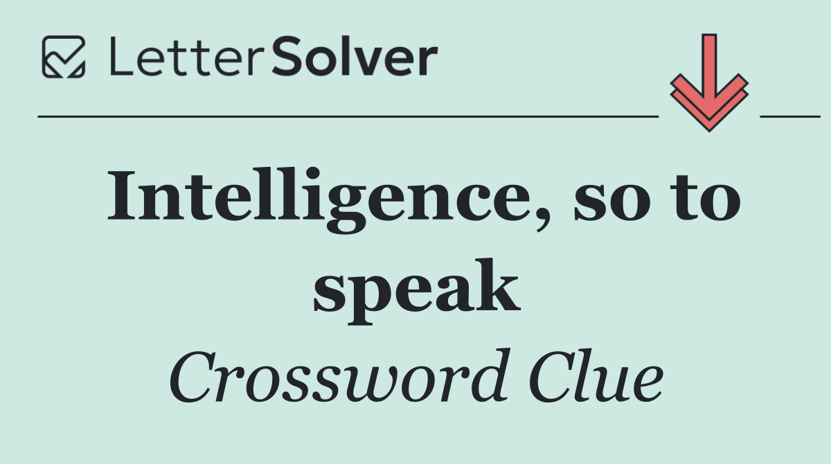 Intelligence, so to speak