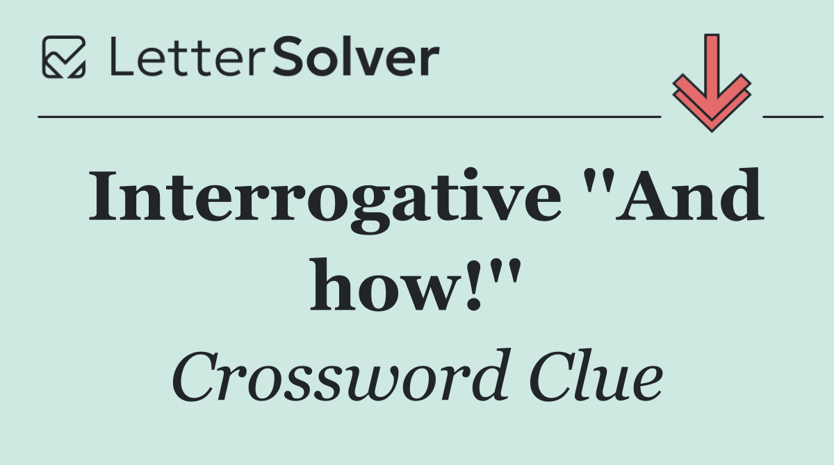 Interrogative ''And how!''