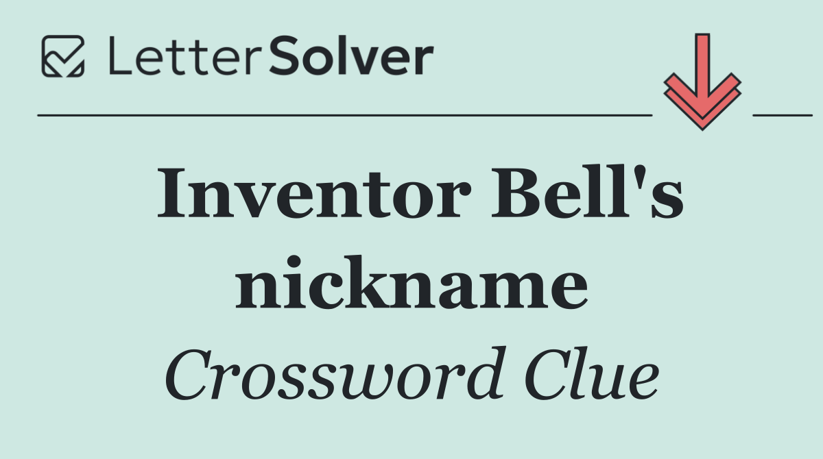 Inventor Bell's nickname