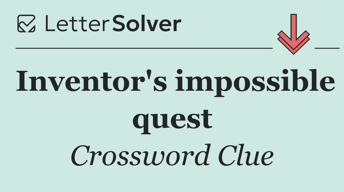 Inventor's impossible quest