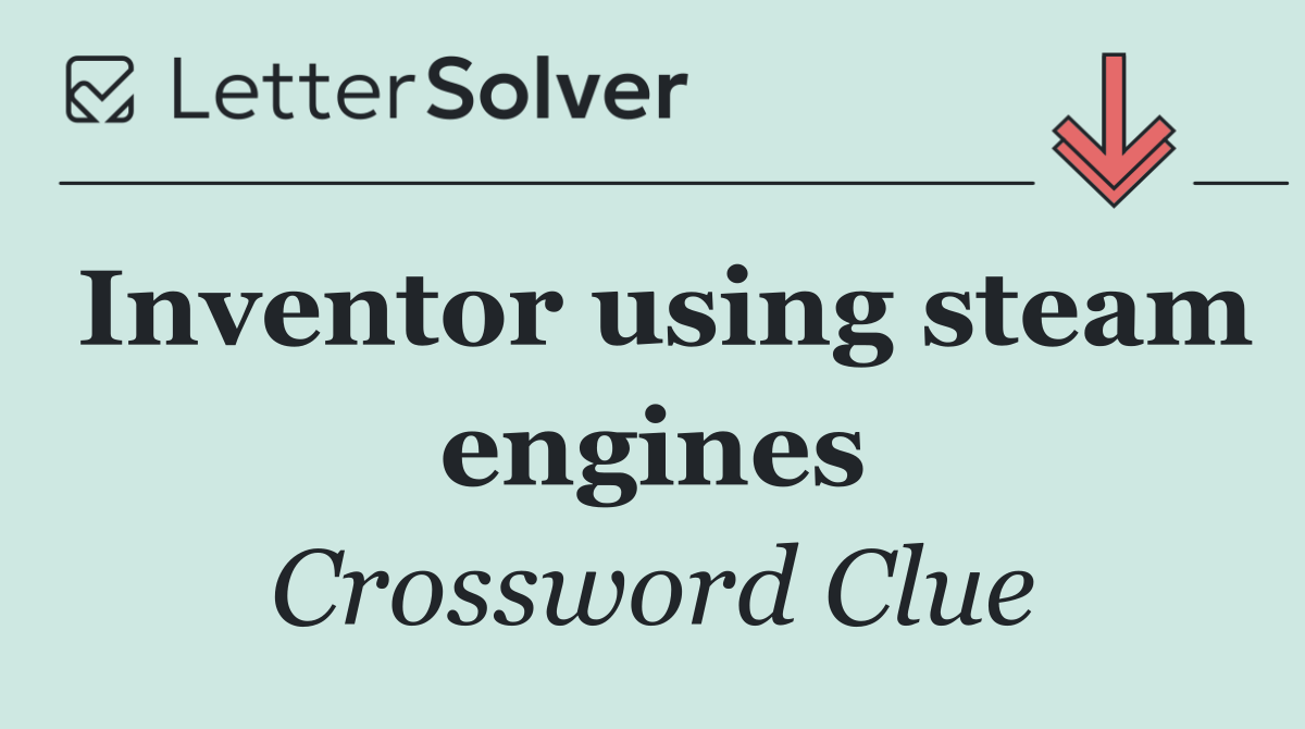 Inventor using steam engines