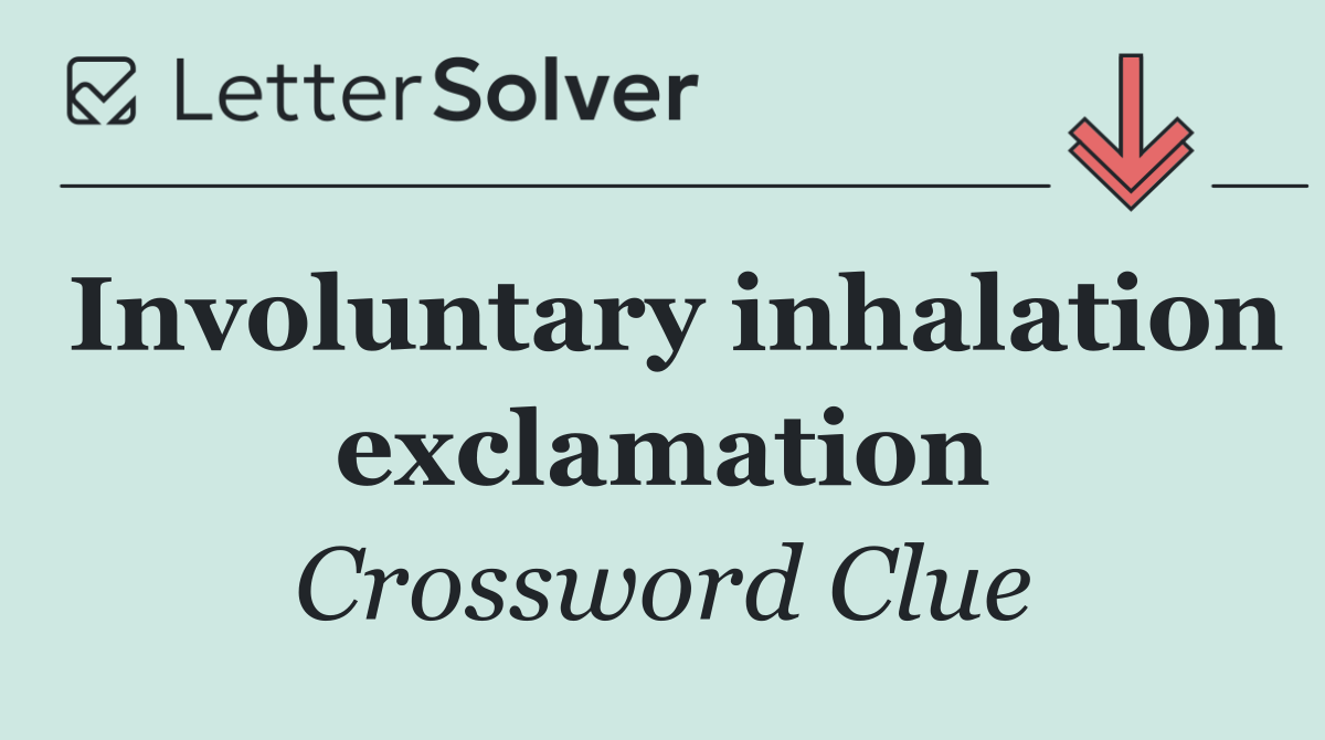 Involuntary inhalation exclamation