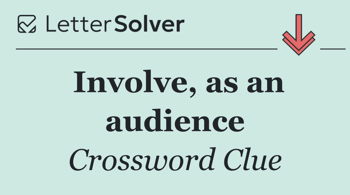 Involve, as an audience