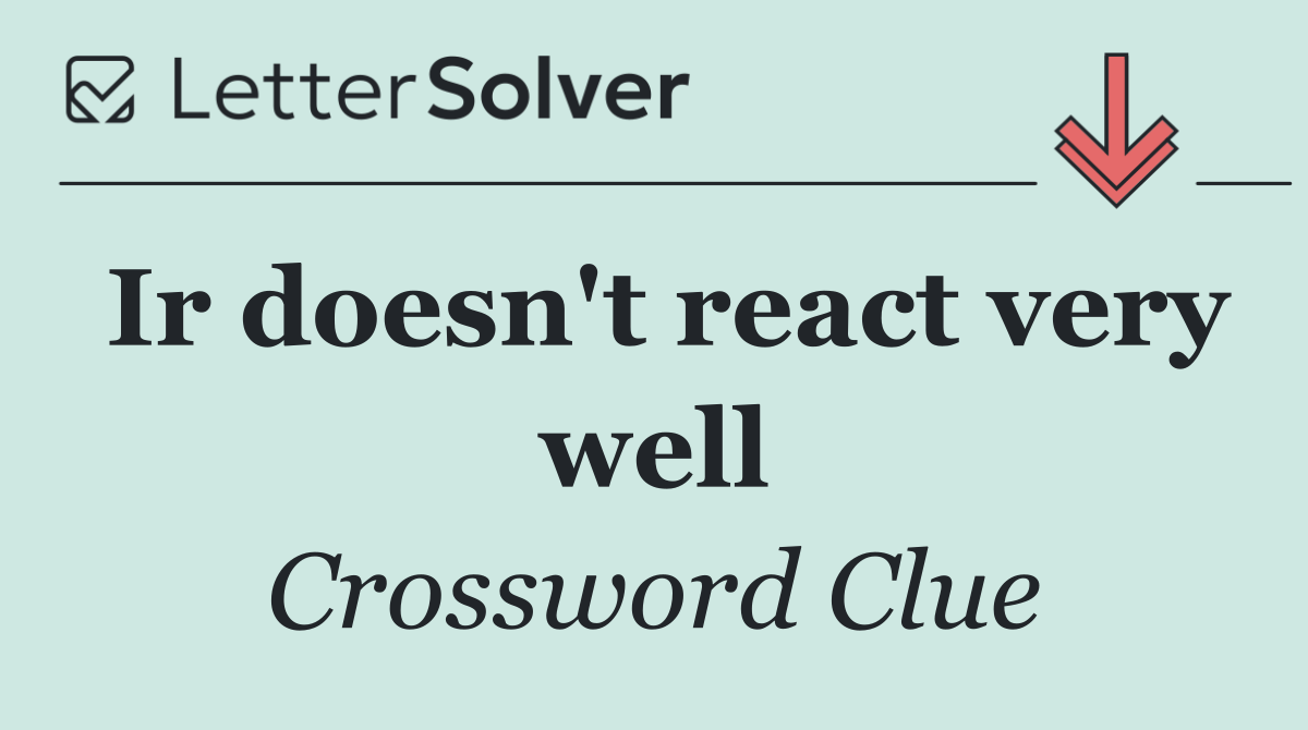 Ir doesn't react very well