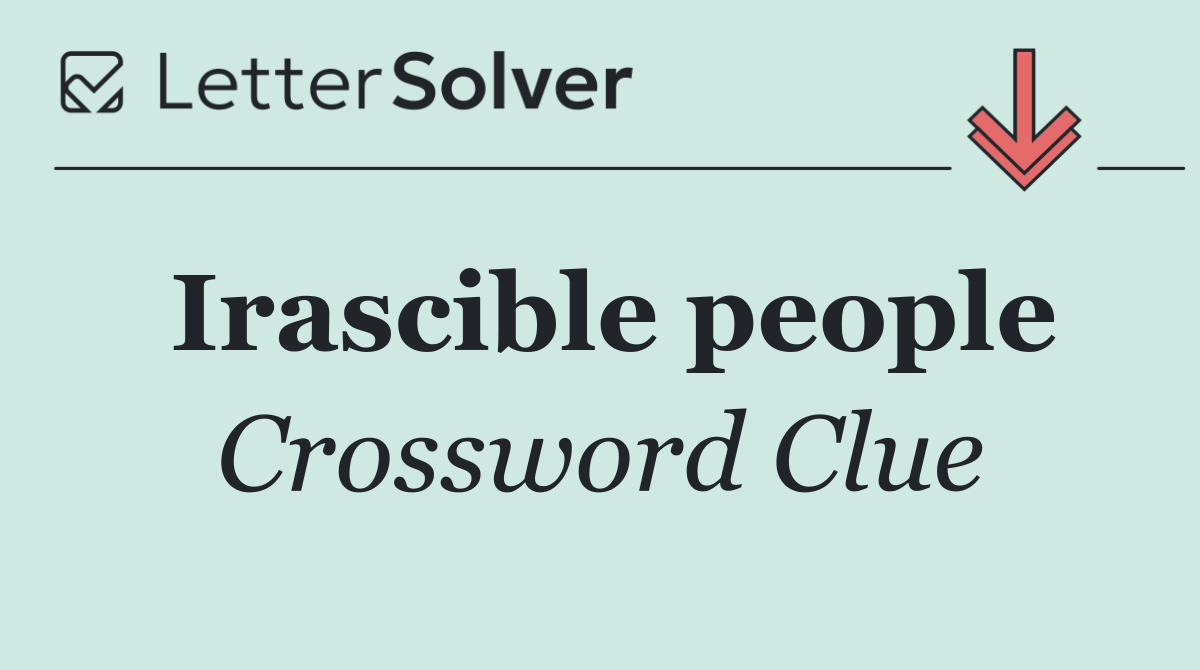 Irascible people