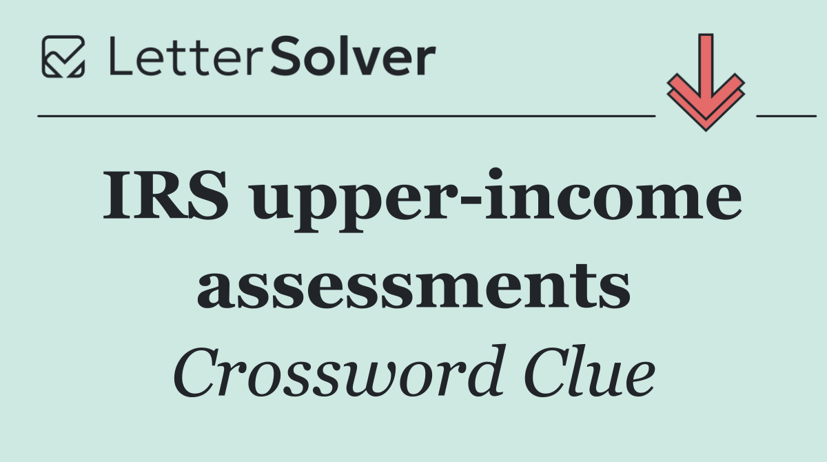 IRS upper income assessments