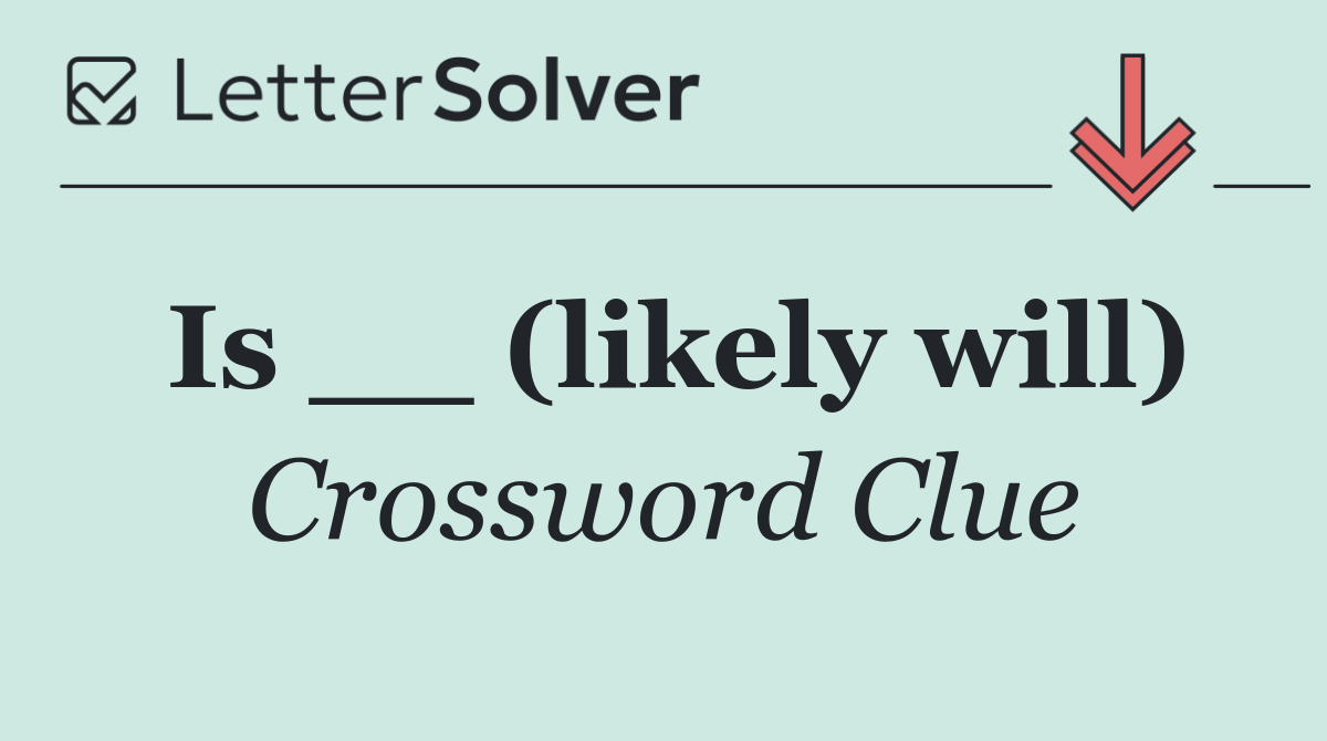 Is __ (likely will)
