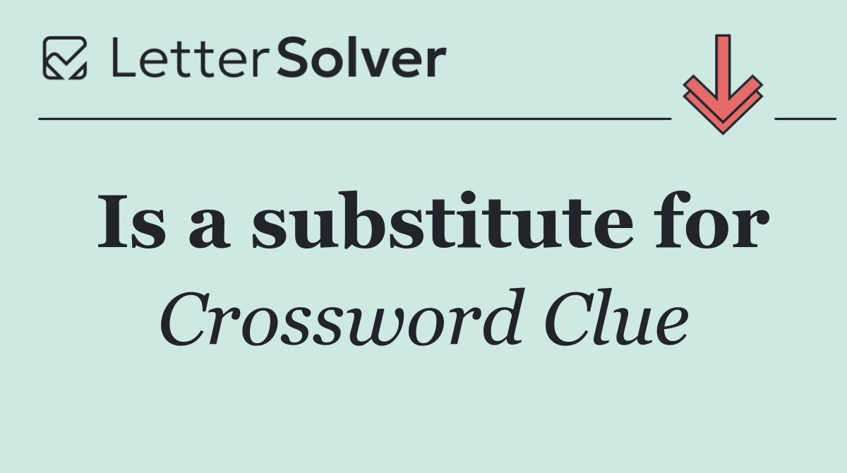 Is a substitute for