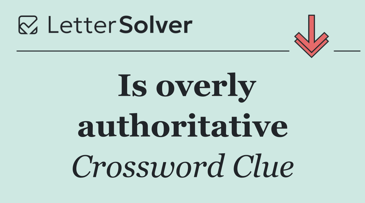 Is overly authoritative