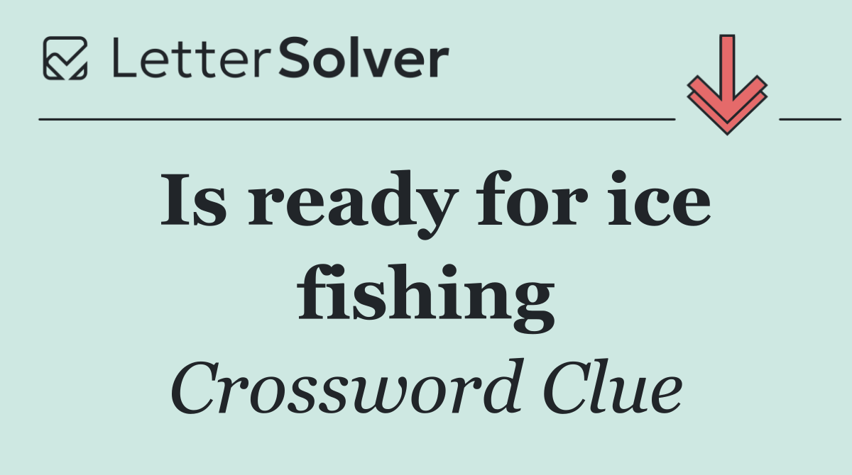 Is ready for ice fishing