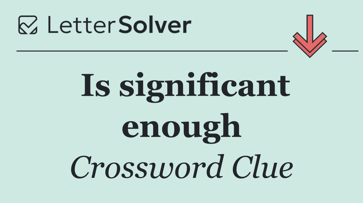 Is significant enough