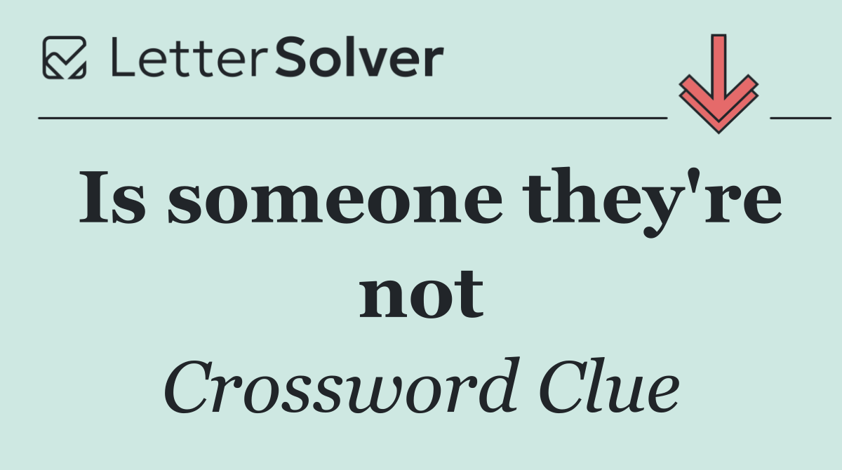 Is someone they're not