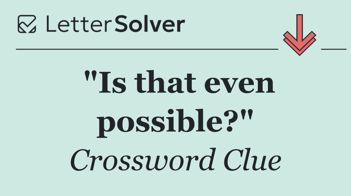 "Is that even possible?"
