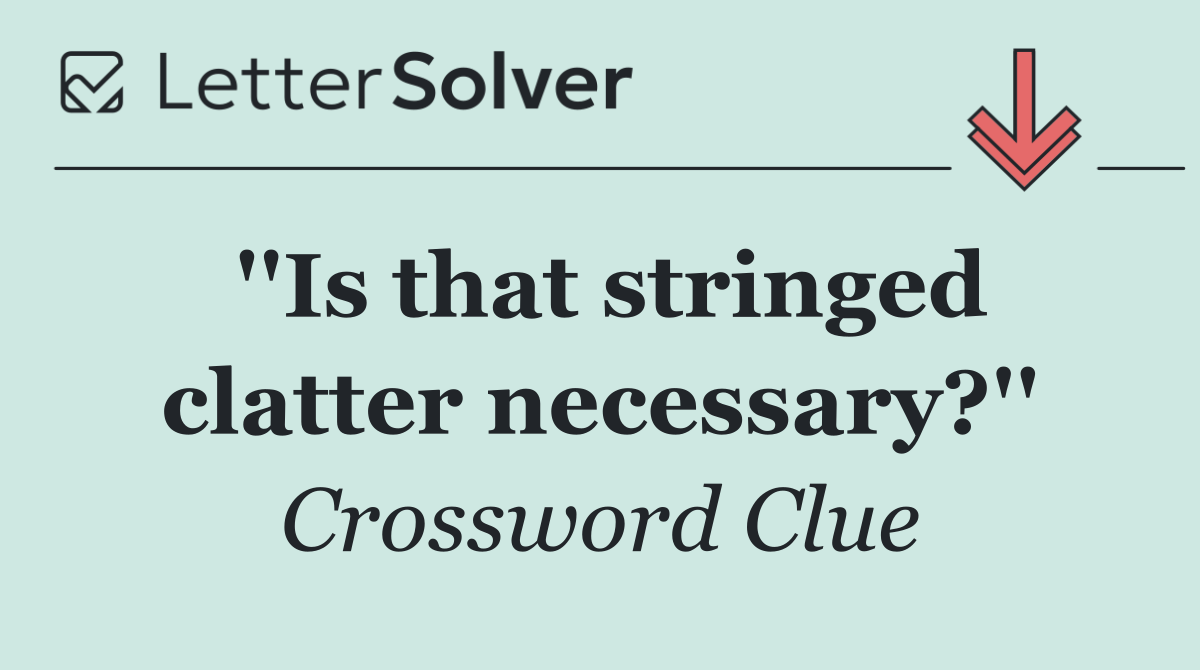 ''Is that stringed clatter necessary?''