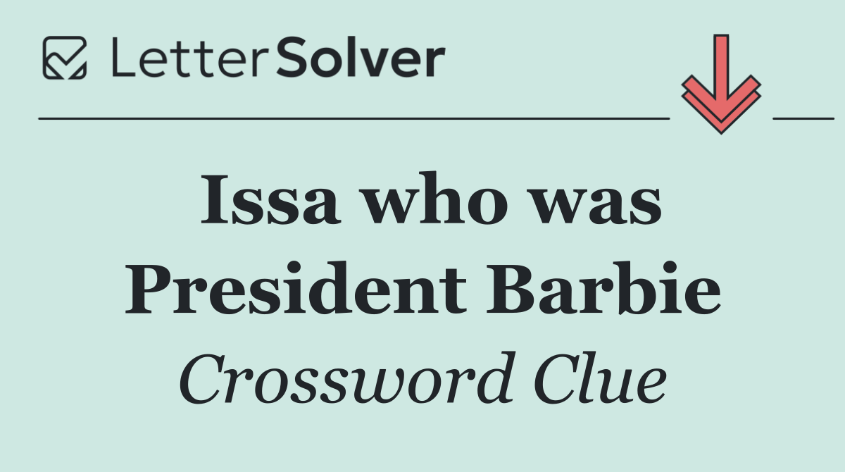 Issa who was President Barbie