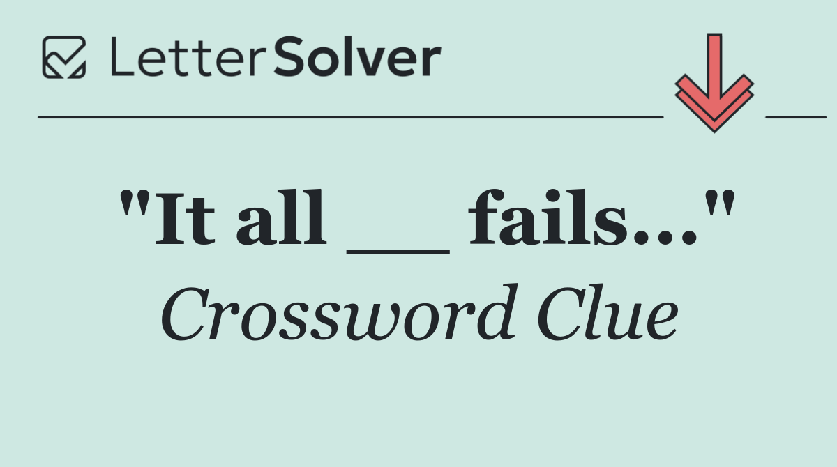 "It all __ fails..."