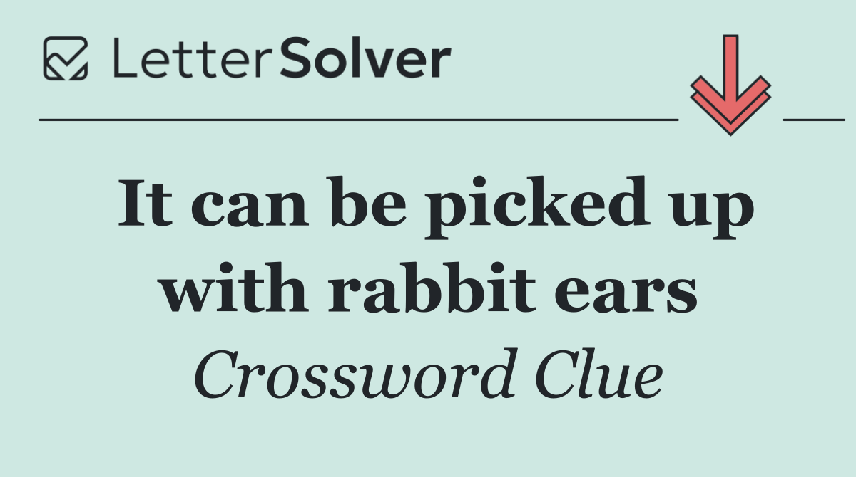 It can be picked up with rabbit ears