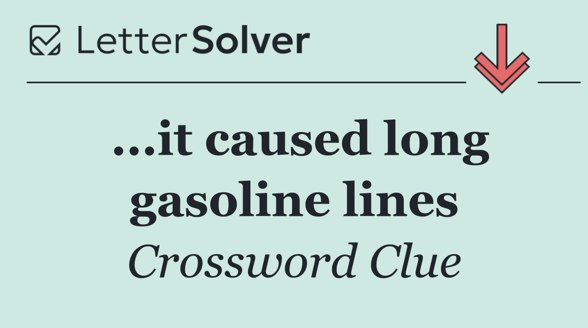 ...it caused long gasoline lines