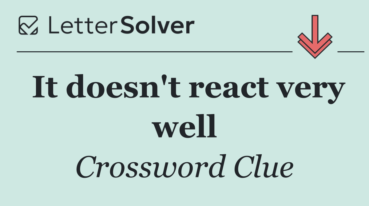 It doesn't react very well